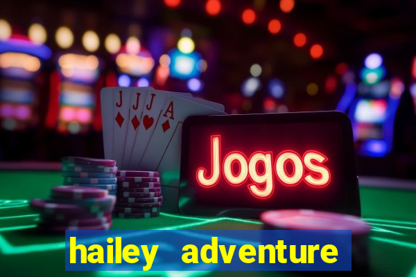 hailey adventure mod apk unlimited money